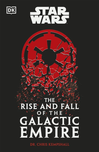 Cover image for 9780241655047 - Star Wars The Rise and Fall of the Galactic Empire