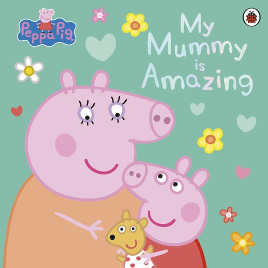 Cover image for 9780241659403 - Peppa Pig: My Mummy is Amazing