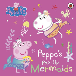 Cover image for 9780241665985 - Peppa Pig: Peppa's Pop-Up Mermaids