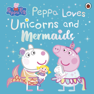 Cover image for 9780241671993 - Peppa Pig: Peppa Loves Unicorns and Mermaids