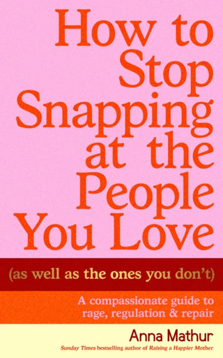 Cover image for 9780241707210 - How to Stop Snapping at the People You Love (As Well As the Ones You Don’t)