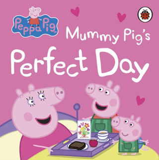 Cover image for 9780241721926 - Peppa Pig: Mummy Pig’s Perfect Day