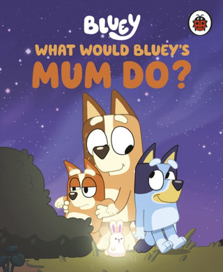 Cover image for 9780241723548 - Bluey: What Would Bluey's Mum Do?