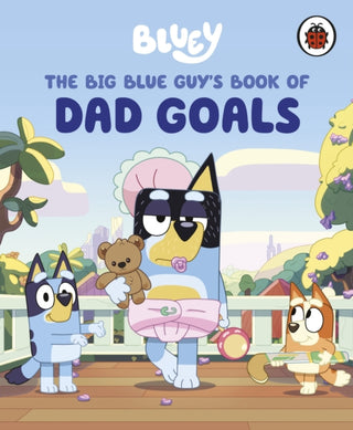 Cover image for 9780241728925 - Bluey: The Big Blue Guy's Book of Dad Goals
