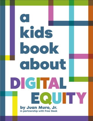 Cover image for 9780241743812 - A Kids Book About Digital Equity