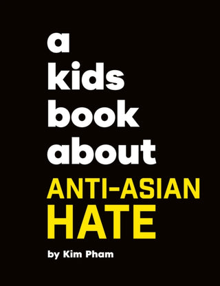 Cover image for 9780241743966 - A Kids Book About Anti-Asian Hate