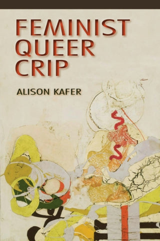 Cover image for 9780253009340 - Feminist, Queer, Crip