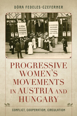 Cover image for 9780253072788 - Progressive Women's Movements in Austria and Hungary
