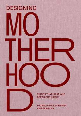 Cover image for 9780262044899 - Designing Motherhood