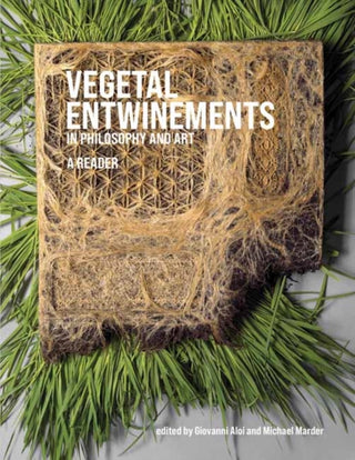 Cover image for 9780262047791 - Vegetal Entwinements in Philosophy and Art
