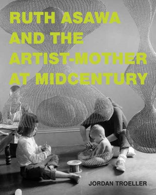 Supplemental image for 9780262049498 - Ruth Asawa and the Artist-Mother at Midcentury
