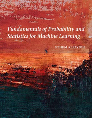 Cover image for 9780262049818 - Fundamentals of Probability and Statistics for Machine Learning