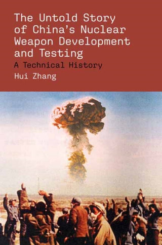 Cover image for 9780262051828 - The Untold Story of China's Nuclear Weapon Development and Testing