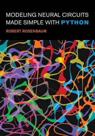 Cover image for 9780262548083 - Modeling Neural Circuits Made Simple with Python
