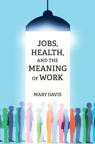 Cover image for 9780262548694 - Jobs, Health, and the Meaning of Work