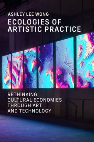 Cover image for 9780262552165 - Ecologies of Artistic Practice