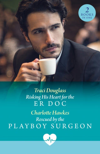 Cover image for 9780263325195 - Risking His Heart For The Er Doc / Rescued By The Playboy Surgeon