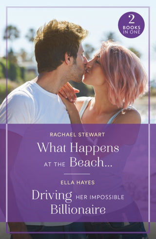 Cover image for 9780263396720 - What Happens At The Beach… / Driving Her Impossible Billionaire