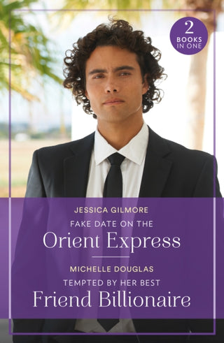 Cover image for 9780263396829 - Fake Date On The Orient Express / Tempted By Her Best Friend Billionaire