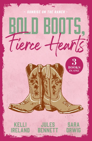 Cover image for 9780263421613 - Bold Boots, Fierce Hearts: Sunrise On The Ranch
