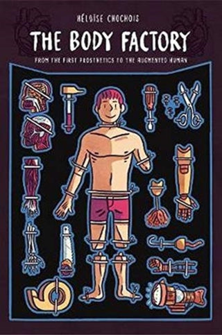 Cover image for 9780271087061 - The Body Factory – From the First Prosthetics to the Augmented Human