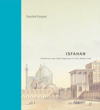 Cover image for 9780271095523 - Isfahan – Architecture and Urban Experience in Early Modern Iran