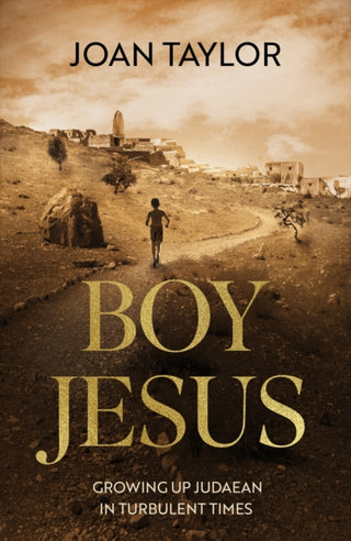 Cover image for 9780281084982 - Boy Jesus – Growing Up Judaean in Turbulent Times