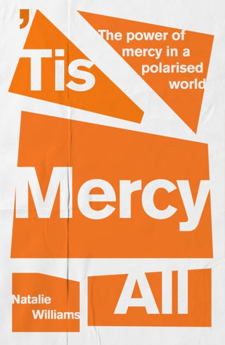 Cover image for 9780281089185 - `Tis Mercy All – The power of mercy in a polarised world