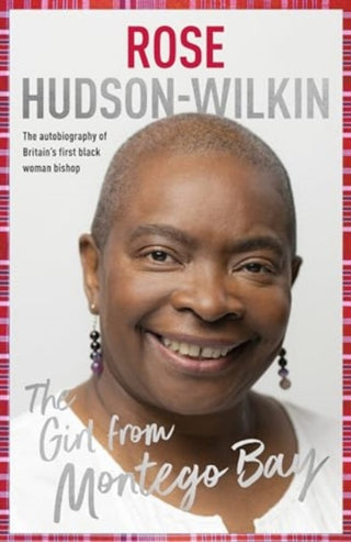 Cover image for 9780281089604 - The Girl from Montego Bay – The Autobiography of Britain`s First Black Woman Bishop Rose Hudson–Wilkin
