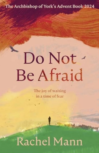 Cover image for 9780281090013 - Do Not Be Afraid – The Joy of Waiting in a Time of Fear: The Archbishop of York`s Advent Book 2024