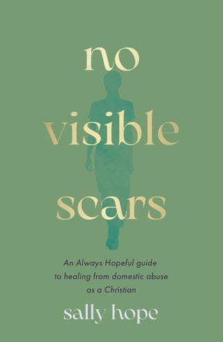 Cover image for 9780281091065 - No Visible Scars – An Always Hopeful guide to healing from domestic abuse as a Christian