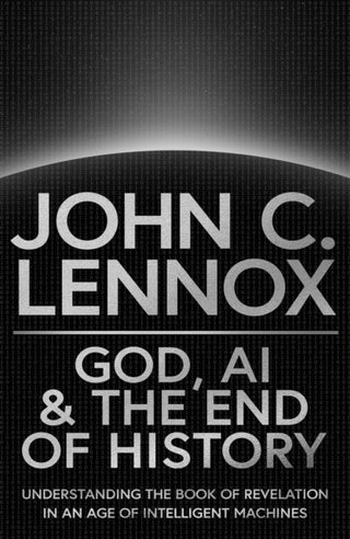 Cover image for 9780281091287 - God, AI and the End of History – Understanding the Book of Revelation in an Age of Intelligent Machines