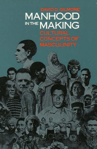 Cover image for 9780300050769 - Manhood in the Making – Cultural Concepts of Masculinity (Paper)