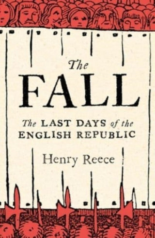 Cover image for 9780300211498 - The Fall – Last Days of the English Republic