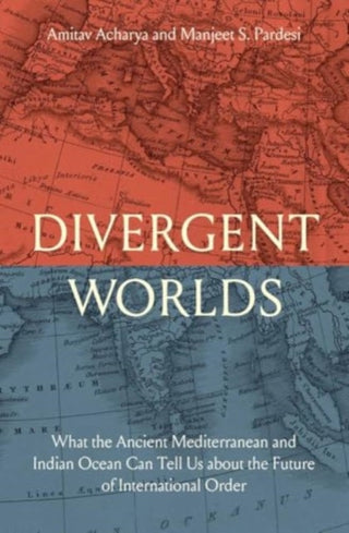 Cover image for 9780300214987 - Divergent Worlds – What the Ancient Mediterranean and Indian Ocean Can Tell Us About the Future of International Order