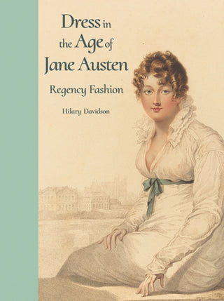 Cover image for 9780300218725 - Dress in the Age of Jane Austen – Regency Fashion