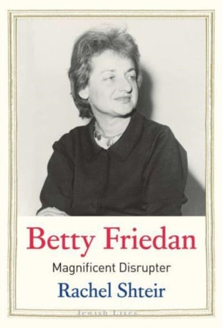 Cover image for 9780300220025 - Betty Friedan – Magnificent Disrupter