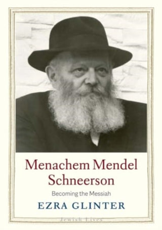 Cover image for 9780300222623 - Menachem Mendel Schneerson – Becoming the Messiah