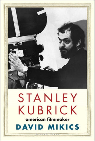 Cover image for 9780300224405 - Stanley Kubrick – American Filmmaker