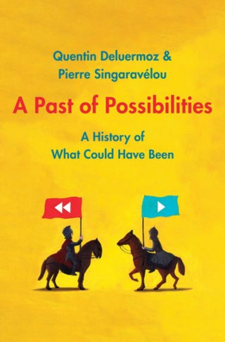 Cover image for 9780300227543 - A Past of Possibilities – A History of What Could Have Been