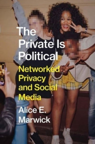 Cover image for 9780300229622 - The Private Is Political – Networked Privacy and Social Media