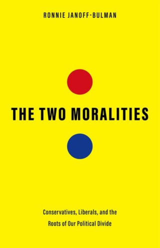 Cover image for 9780300244083 - The Two Moralities – Conservatives, Liberals, and the Roots of Our Political Divide
