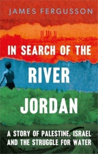 Cover image for 9780300244151 - In Search of the River Jordan – A Story of Palestine, Israel and the Struggle for Water