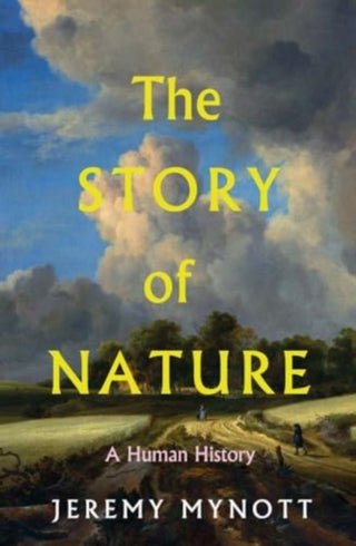 Cover image for 9780300245653 - The Story of Nature – A Human History