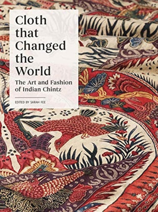 Cover image for 9780300246797 - Cloth that Changed the World – The Art and Fashion of Indian Chintz