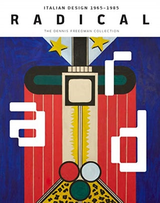 Cover image for 9780300247497 - Radical – Italian Design 1965–1985, The Dennis Freedman Collection