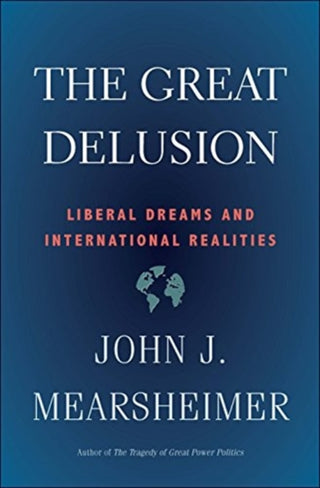 Cover image for 9780300248562 - The Great Delusion – Liberal Dreams and International Realities