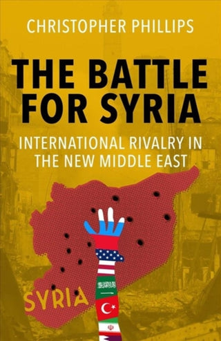 Cover image for 9780300249910 - The Battle for Syria – International Rivalry in the New Middle East