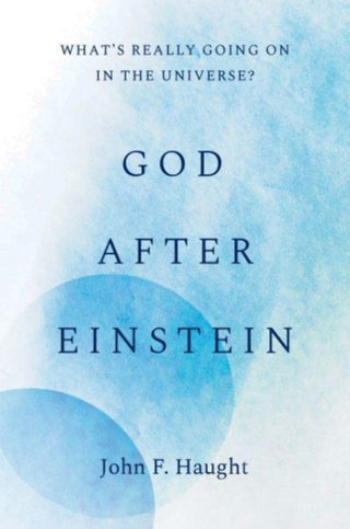 Cover image for 9780300251197 - God after Einstein – What′s Really Going On in the Universe?