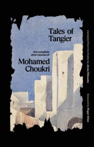 Cover image for 9780300251357 - Tales of Tangier – The Complete Short Stories of Mohamed Choukri